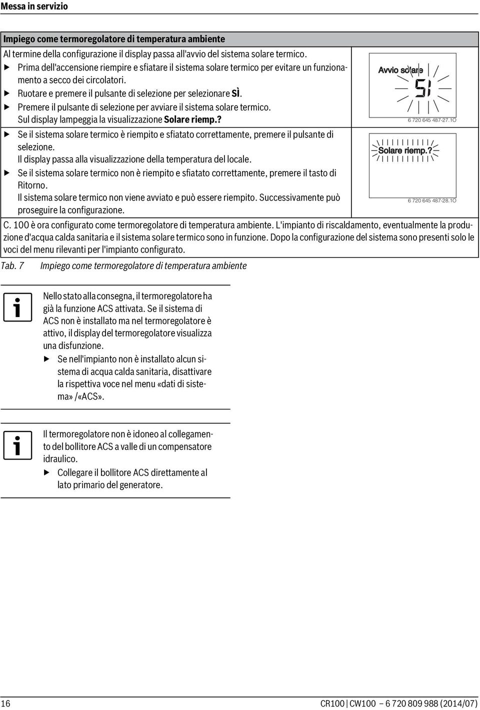 Premere il pulsante di selezione per avviare il sistema solare termico. Sul display lampeggia la visualizzazione Solare riemp.