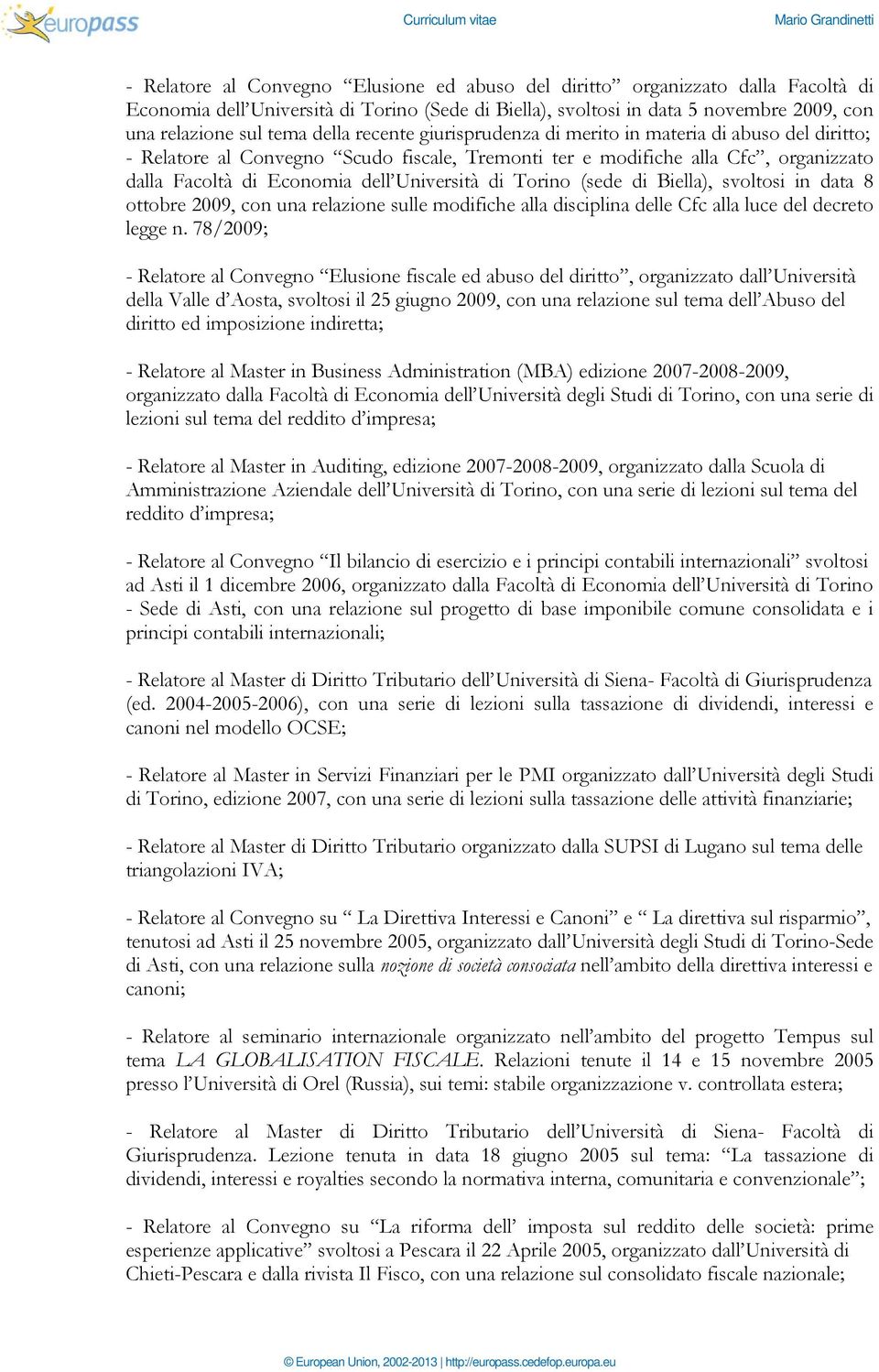 di Torino (sede di Biella), svoltosi in data 8 ottobre 2009, con una relazione sulle modifiche alla disciplina delle Cfc alla luce del decreto legge n.