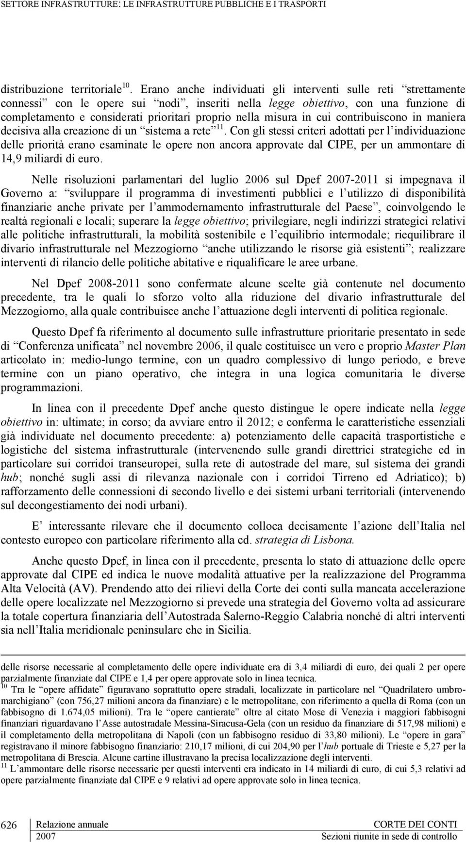 misura in cui contribuiscono in maniera decisiva alla creazione di un sistema a rete 11.