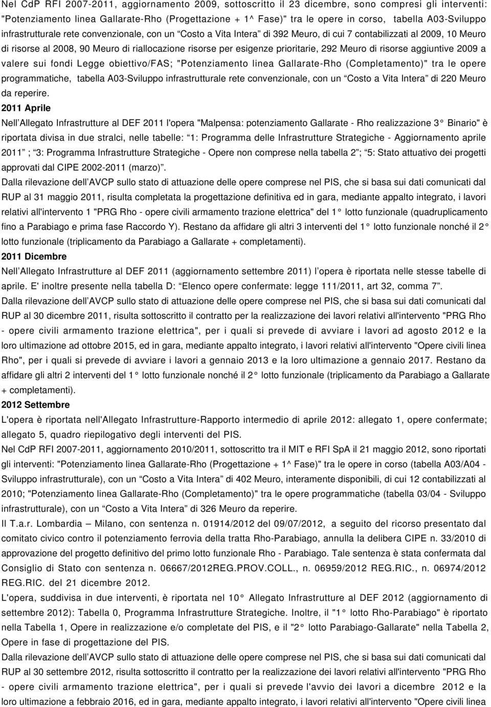 prioritarie, 292 Meuro di risorse aggiuntive 2009 a valere sui fondi Legge obiettivo/fas; "Potenziamento linea Gallarate-Rho (Completamento)" tra le opere programmatiche, tabella A03-Sviluppo