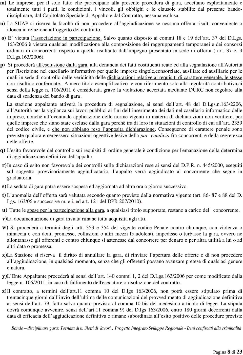 n) La SUAP si riserva la facoltà di non procedere all aggiudicazione se nessuna offerta risulti conveniente o idonea in relazione all oggetto del contratto.