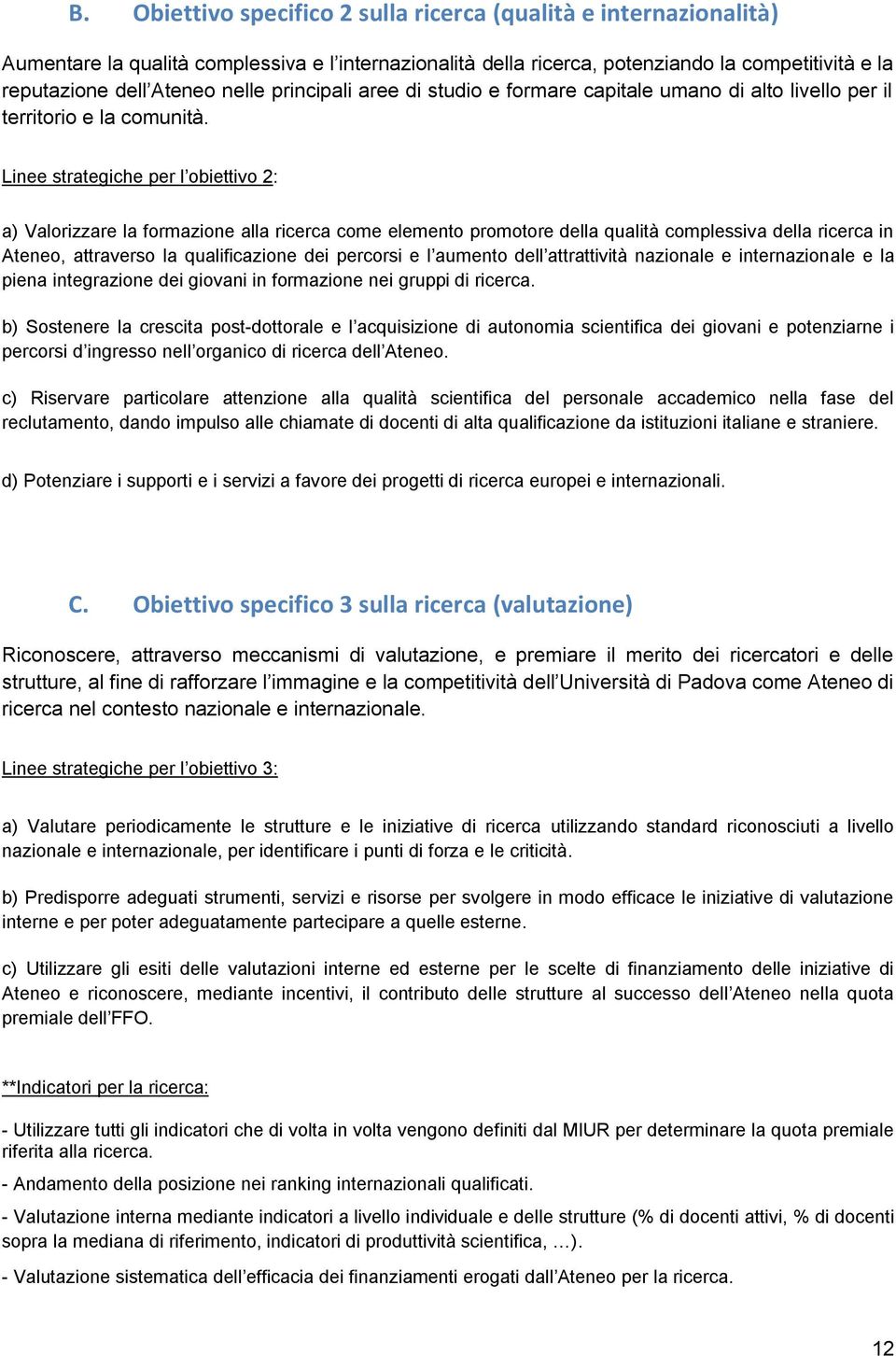 Linee strategiche per l obiettivo 2: a) Valorizzare la formazione alla ricerca come elemento promotore della qualità complessiva della ricerca in Ateneo, attraverso la qualificazione dei percorsi e l