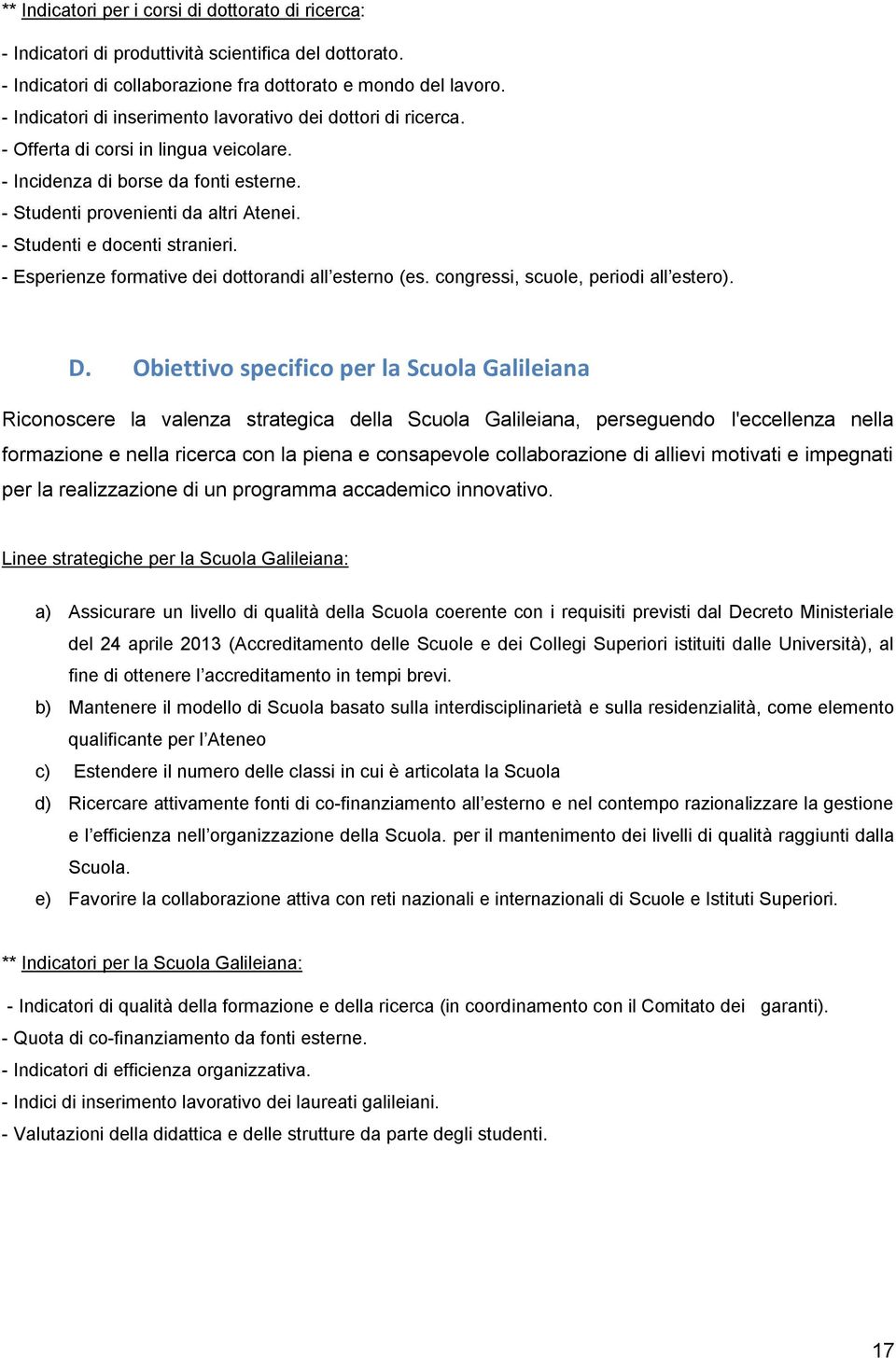 - Studenti e docenti stranieri. - Esperienze formative dei dottorandi all esterno (es. congressi, scuole, periodi all estero). D.