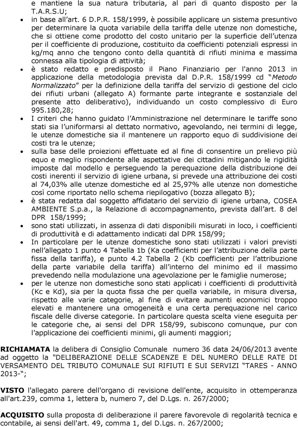 158/1999, è possibile applicare un sistema presuntivo per determinare la quota variabile della tariffa delle utenze non domestiche, che si ottiene come prodotto del costo unitario per la superficie