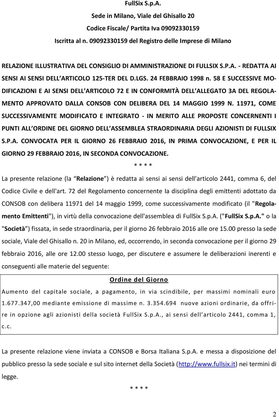 24 FEBBRAIO 1998 n. 58 E SUCCESSIVE MO- DIFICAZIONI E AI SENSI DELL ARTICOLO 72 E IN CONFORMITÀ DELL ALLEGATO 3A DEL REGOLA- MENTO APPROVATO DALLA CONSOB CON DELIBERA DEL 14 MAGGIO 1999 N.