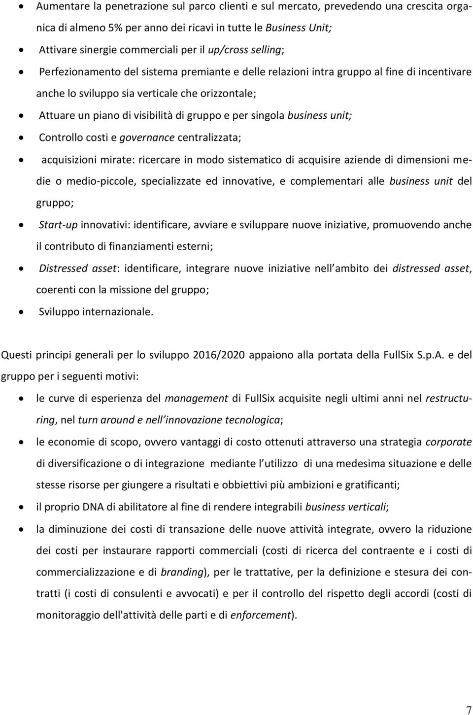 singola business unit; Controllo costi e governance centralizzata; acquisizioni mirate: ricercare in modo sistematico di acquisire aziende di dimensioni medie o medio-piccole, specializzate ed