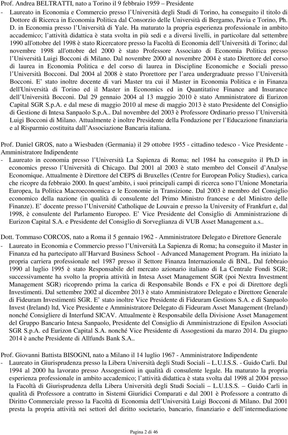 Ha maturato la propria esperienza professionale in ambito accademico; l attività didattica è stata svolta in più sedi e a diversi livelli, in particolare dal settembre 1990 all'ottobre del 1998 è