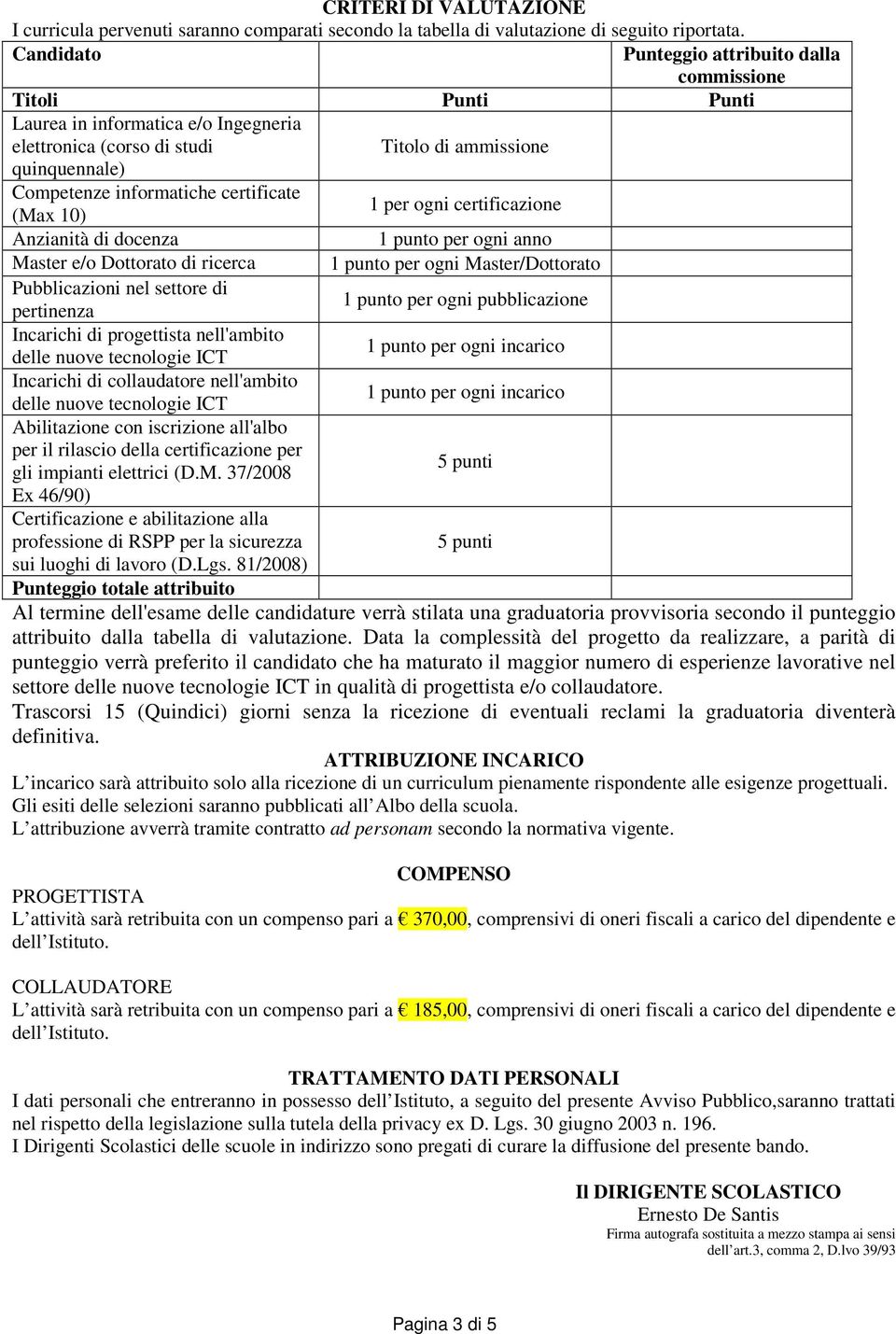 certificate (Max 10) 1 per ogni certificazione Anzianità di docenza 1 punto per ogni anno Master e/o Dottorato di ricerca 1 punto per ogni Master/Dottorato Pubblicazioni nel settore di pertinenza 1