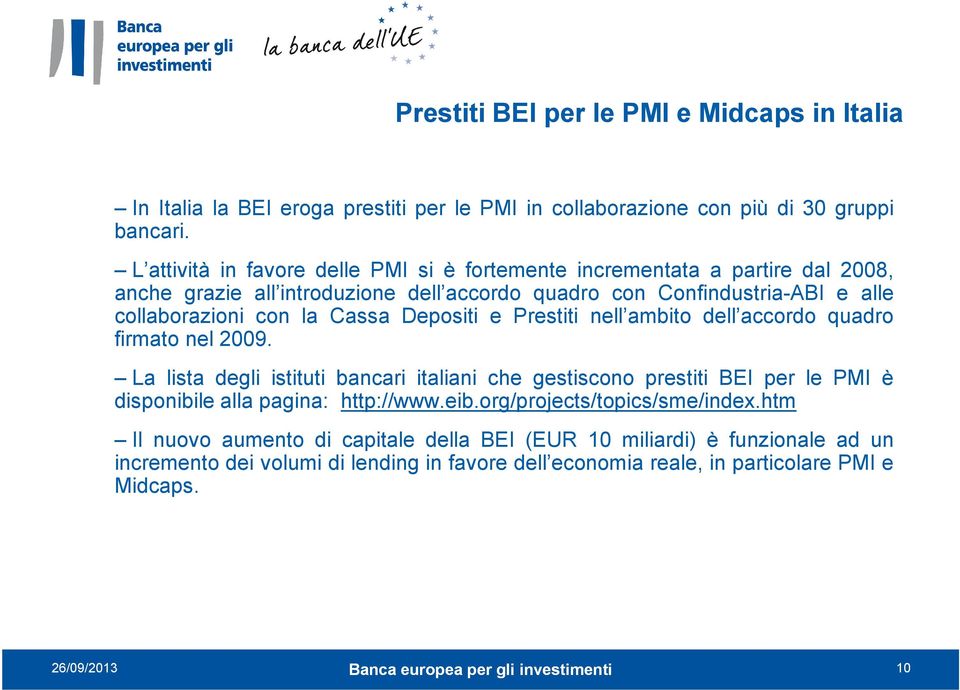Depositi e Prestiti nell ambito dell accordo quadro firmato nel 2009. La lista degli istituti bancari italiani che gestiscono prestiti BEI per le PMI è disponibile alla pagina: http://www.eib.