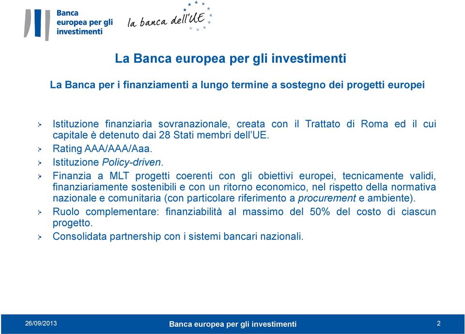 Finanzia a MLT progetti coerenti con gli obiettivi europei, tecnicamente validi, finanziariamente sostenibili e con un ritorno economico, nel rispetto della normativa nazionale e