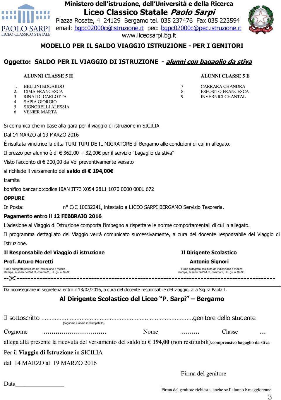 CIMA FRANCESCA 8 ESPOSITO FRANCESCA 3 RINALDI CARLOTTA 9 INVERNICI CHANTAL 4 SAPIA GIORGIO 5 SIGNORELLI ALESSIA 6 VENIER MARTA Si comunica che in base alla gara per il viaggio di istruzione in