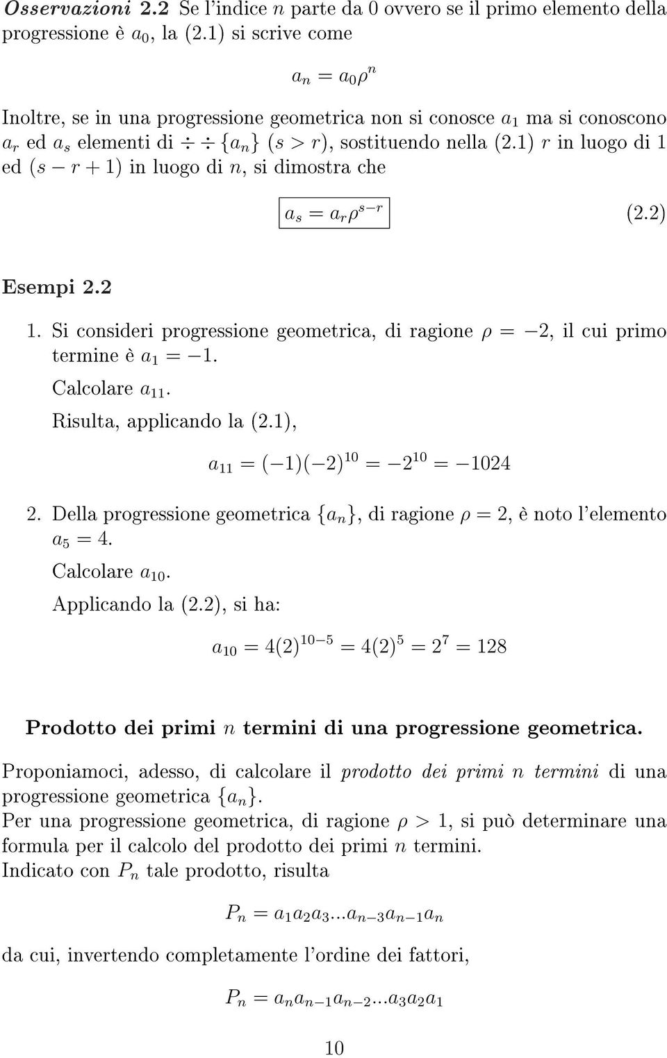 1) r in luogo di 1 ed (s r + 1) in luogo di n, si dimostra che a s = a r ρ s r (.) Esempi. 1. Si consideri progressione geometrica, di ragione ρ =, il cui primo termine è a 1 = 1. Calcolare a 11.