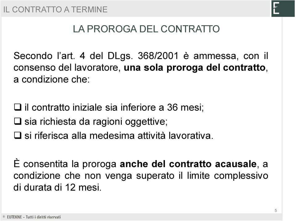 contratto iniziale sia inferiore a 36 mesi; sia richiesta da ragioni oggettive; si riferisca alla