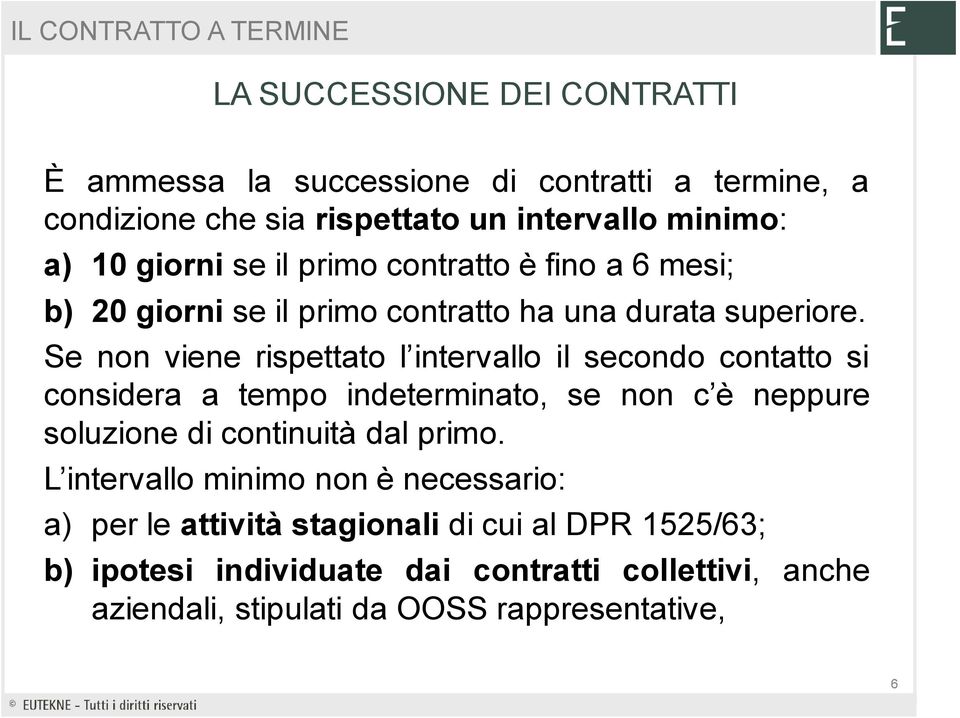 Se non viene rispettato l intervallo il secondo contatto si considera a tempo indeterminato, se non c è neppure soluzione di continuità dal