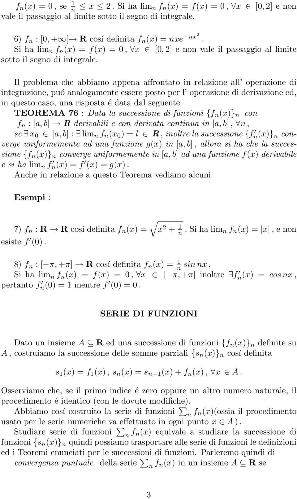 Il problema che abbiamo appena affrontato in relazione all operazione di integrazione, puó analogamente essere posto per l operazione di derivazione ed, in questo caso, una risposta é data dal