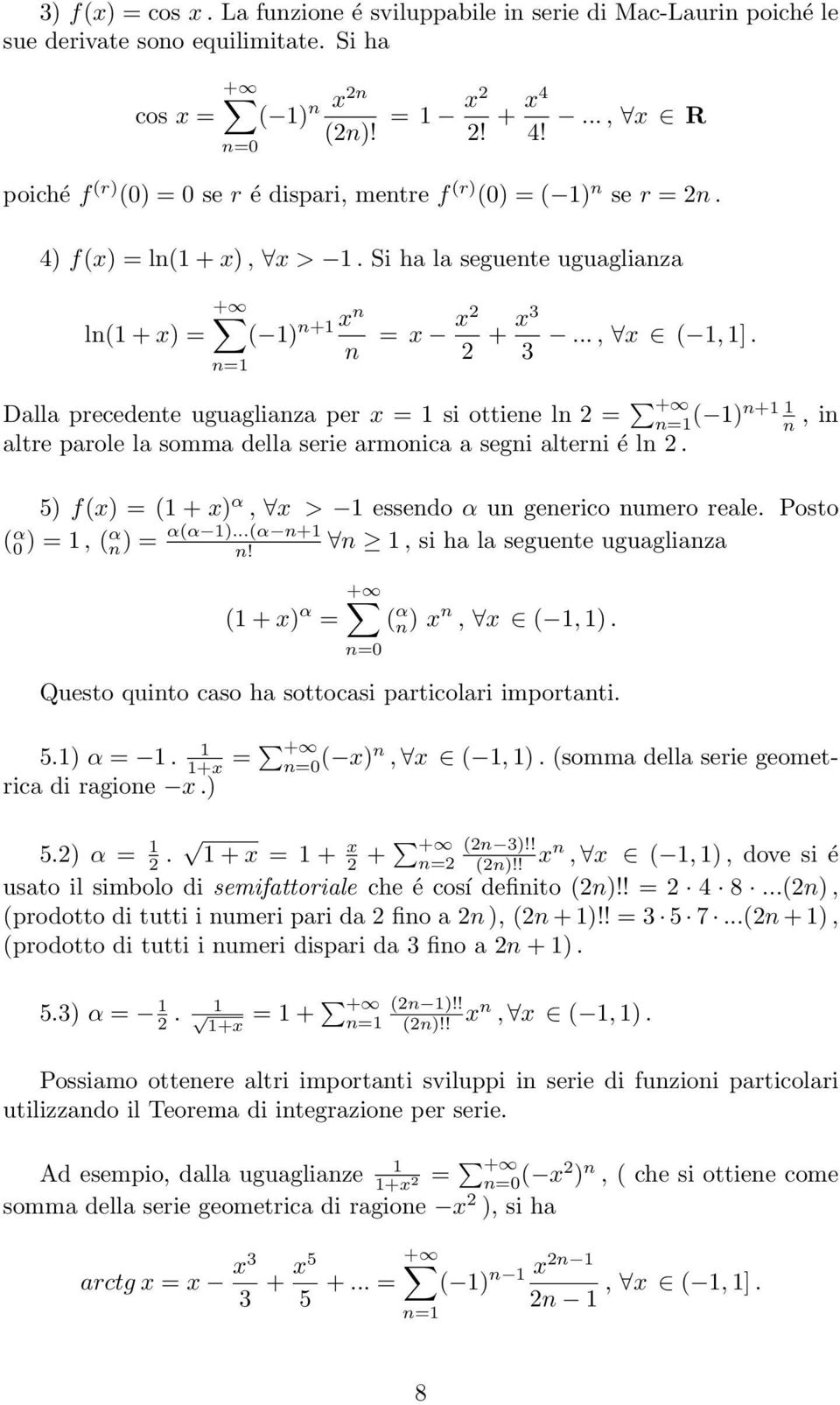 3 Dalla precedente uguaglianza per x = 1 si ottiene ln = + n=1 ( 1)n+1 1 n, in altre parole la somma della serie armonica a segni alterni é ln.