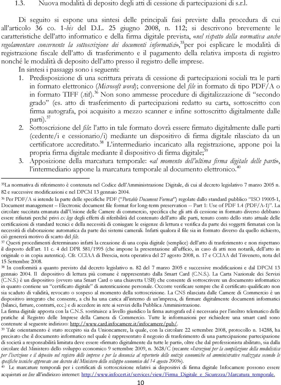 112; si descrivono brevemente le caratteristiche dell atto informatico e della firma digitale prevista, «nel rispetto della normativa anche regolamentare concernente la sottoscrizione dei documenti