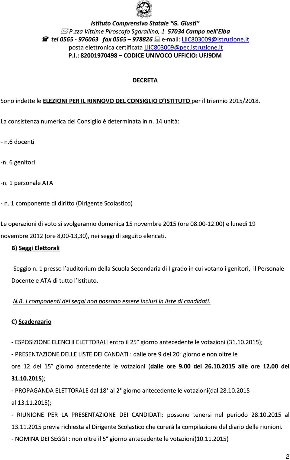 00) e lunedì 19 novembre 2012 (ore 8,00-13,30), nei seggi di seguito elencati. B) Seggi Elettorali -Seggio n.