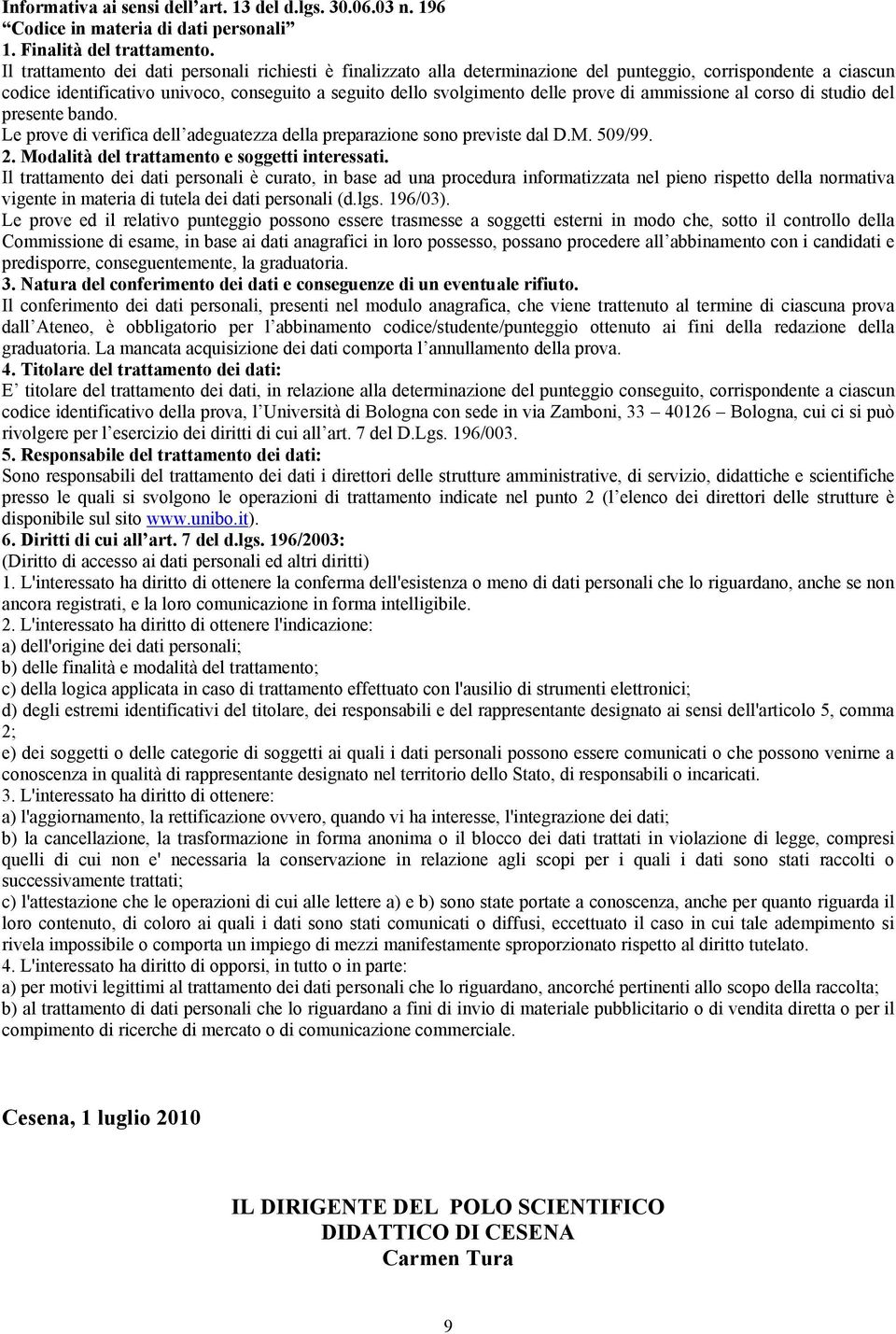 di ammissione al corso di studio del presente bando. Le prove di verifica dell adeguatezza della preparazione sono previste dal D.M. 509/99. 2. Modalità del trattamento e soggetti interessati.