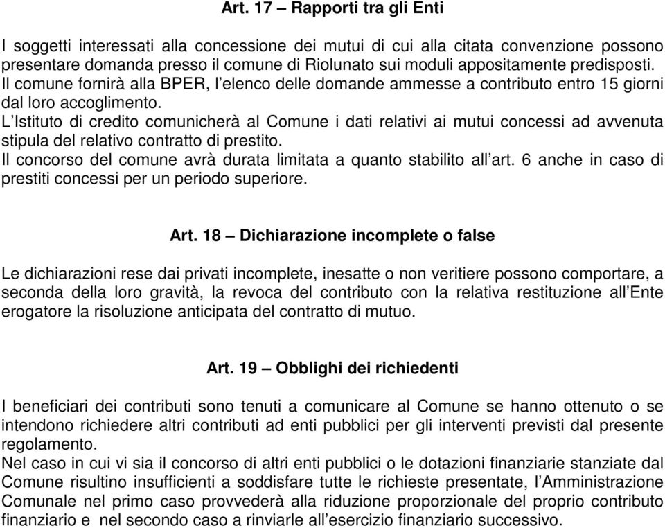 L Istituto di credito comunicherà al Comune i dati relativi ai mutui concessi ad avvenuta stipula del relativo contratto di prestito.