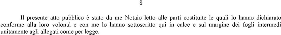 loro volontà e con me lo hanno sottoscritto qui in calce e sul