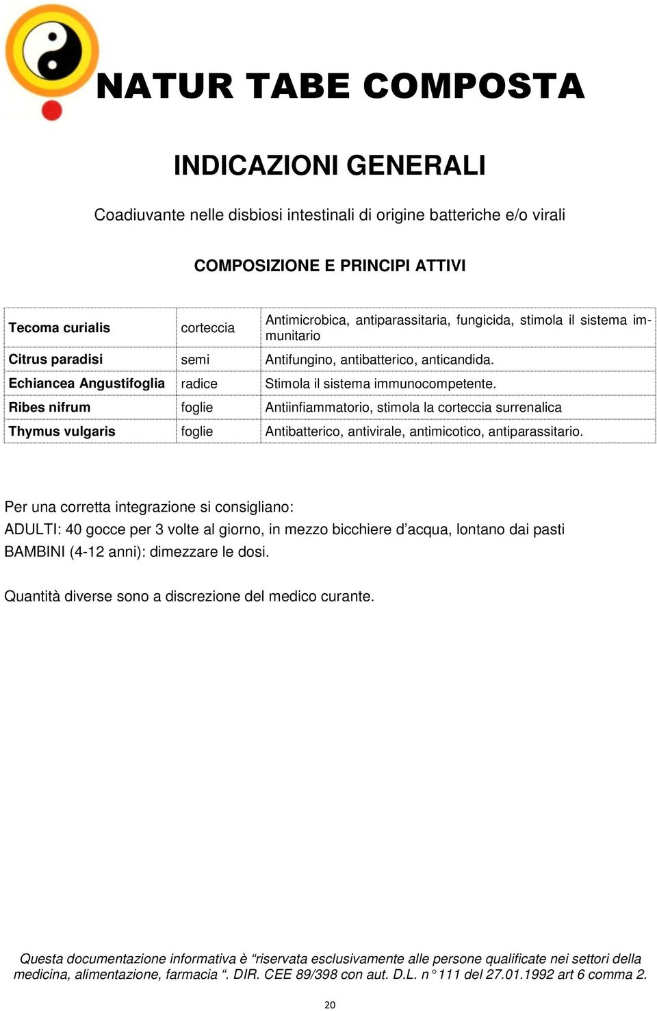 Echiancea Angustifoglia radice Stimola il sistema immunocompetente.