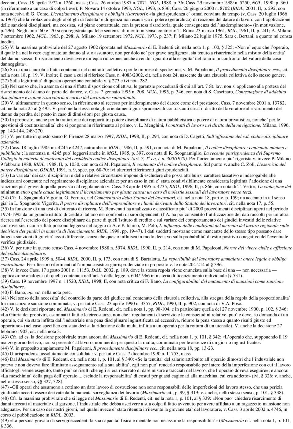 Conte, Licenziamento disciplinare e obblighi risarcitori): «la giurisprudenza e` ormai convinta da tempo (v. Cass. 20 luglio 1966 n.