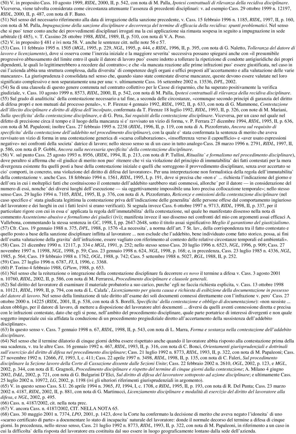 (51) Nel senso del necessario riferimento alla data di irrogazione della sanzione precedente, v. Cass. 15 febbraio 1996 n. 1185, RIDL, 1997, II, p. 160, con nota di M.