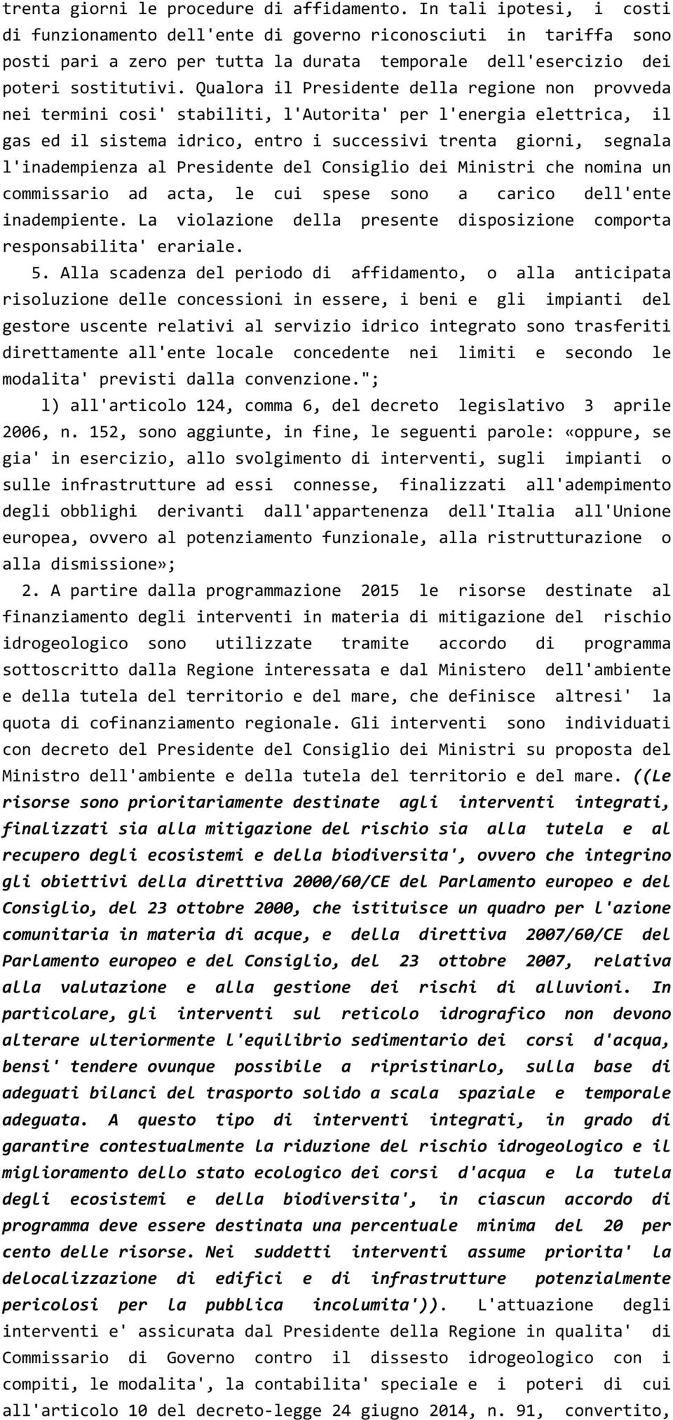 Qualora il Presidente della regione non provveda nei termini cosi' stabiliti, l'autorita' per l'energia elettrica, il gas ed il sistema idrico, entro i successivi trenta giorni, segnala