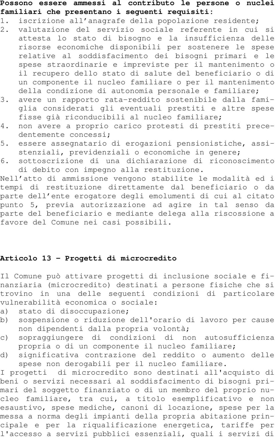 primari e le spese straordinarie e impreviste per il mantenimento o il recupero dello stato di salute del beneficiario o di un componente il nucleo familiare o per il mantenimento della condizione di