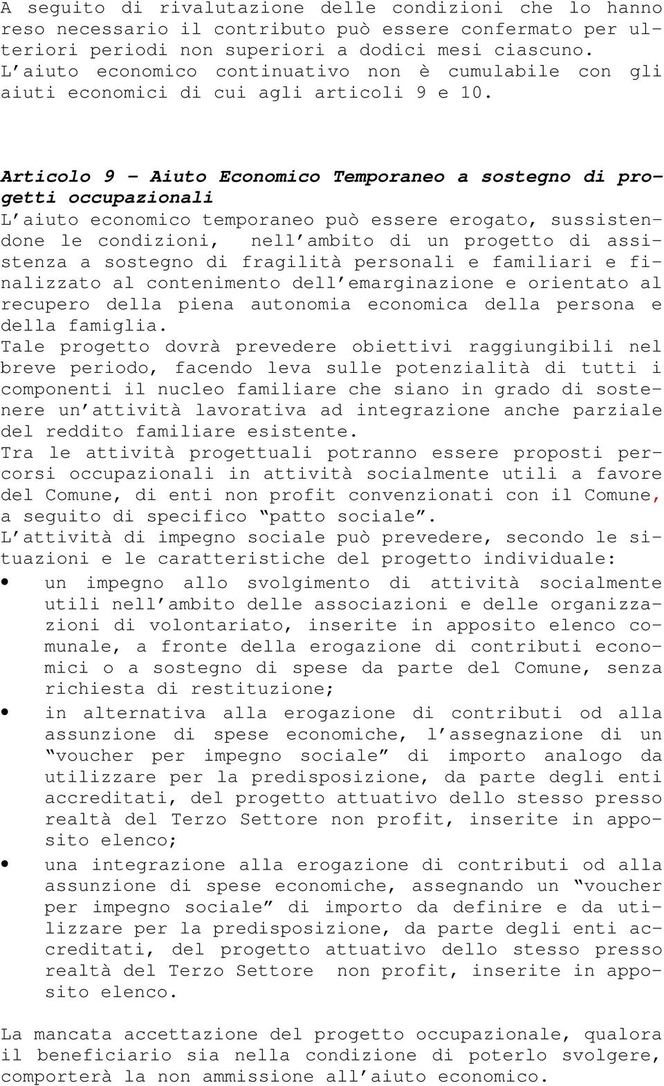 Articolo 9 - Aiuto Economico Temporaneo a sostegno di progetti occupazionali L aiuto economico temporaneo può essere erogato, sussistendone le condizioni, nell ambito di un progetto di assistenza a