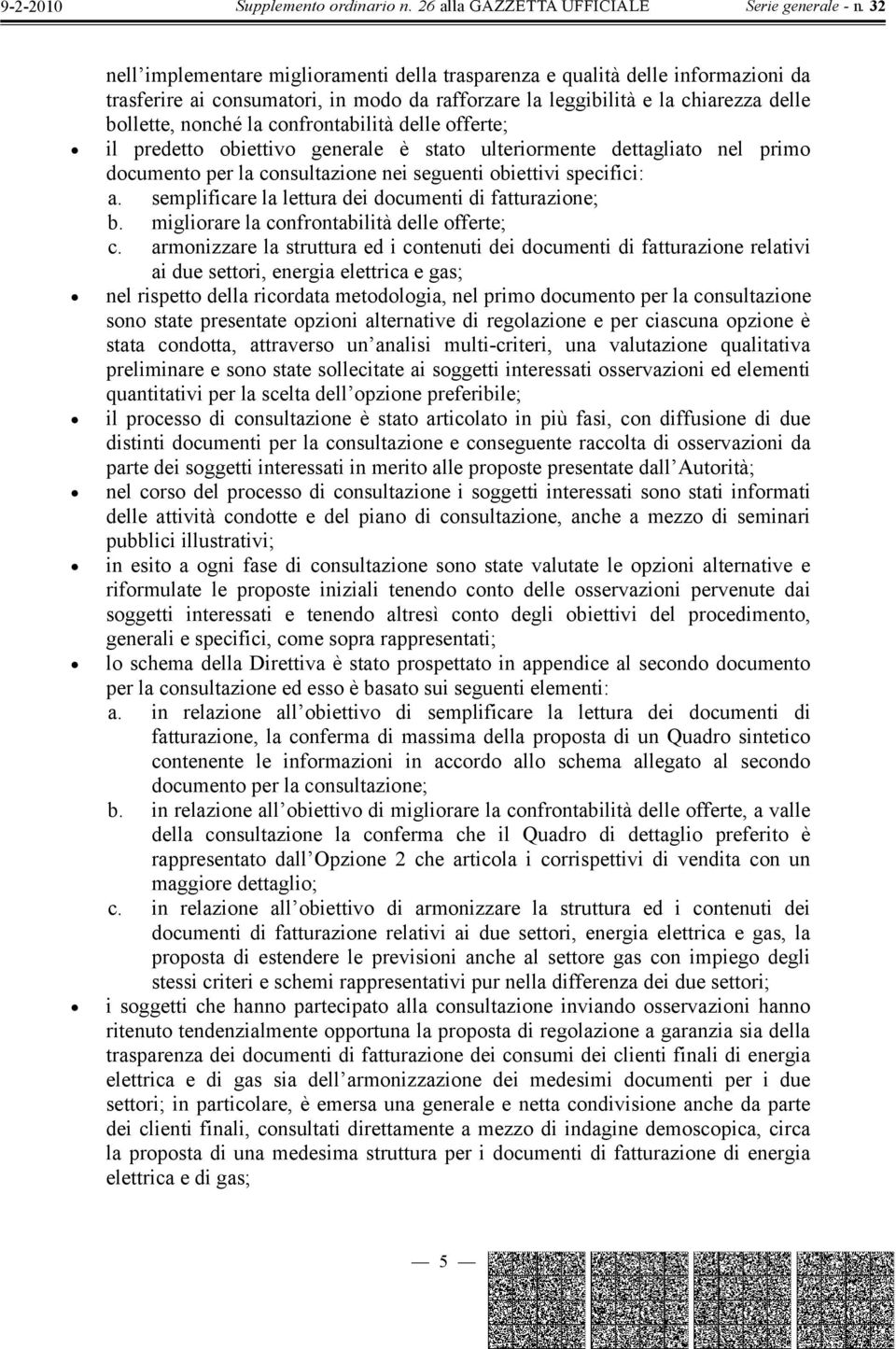 semplificare la lettura dei documenti di fatturazione; b. migliorare la confrontabilità delle offerte; c.