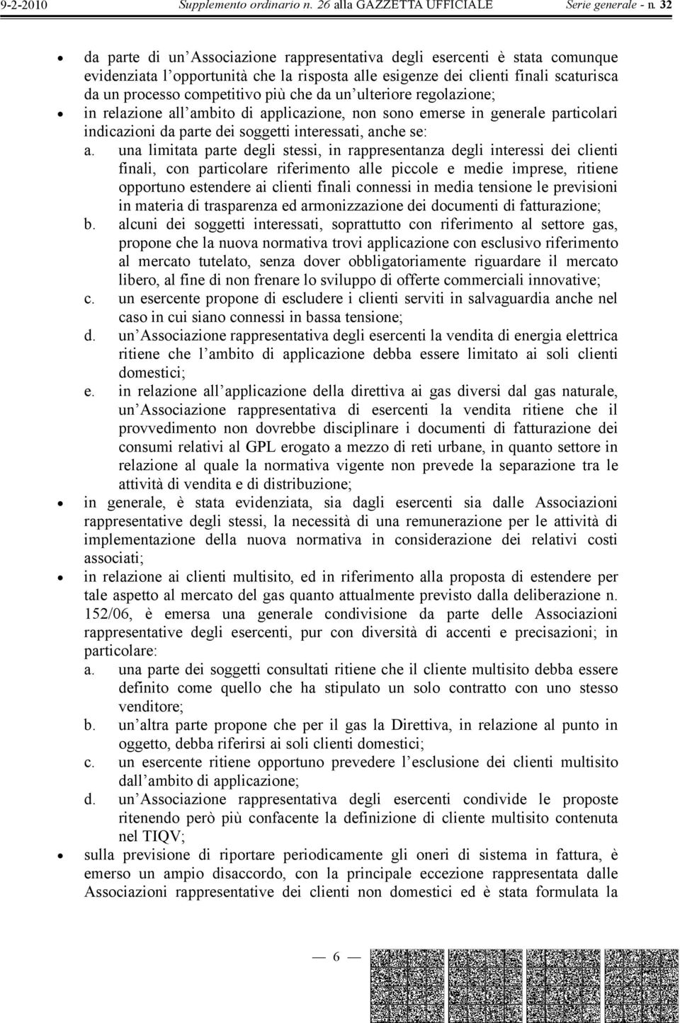 una limitata parte degli stessi, in rappresentanza degli interessi dei clienti finali, con particolare riferimento alle piccole e medie imprese, ritiene opportuno estendere ai clienti finali connessi