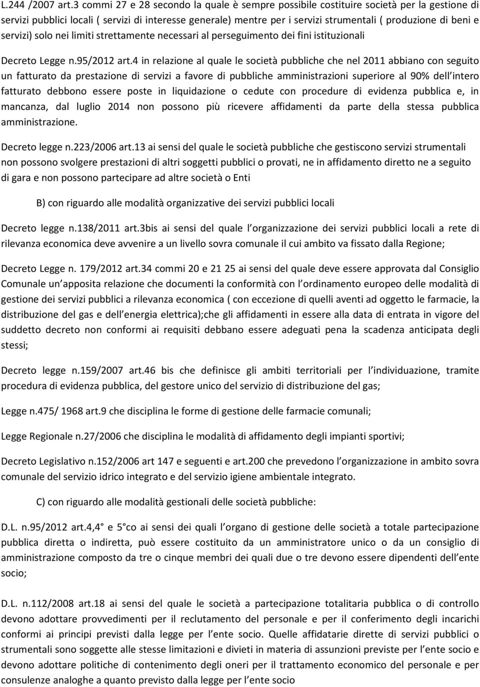 beni e servizi) solo nei limiti strettamente necessari al perseguimento dei fini istituzionali Decreto Legge n.95/2012 art.