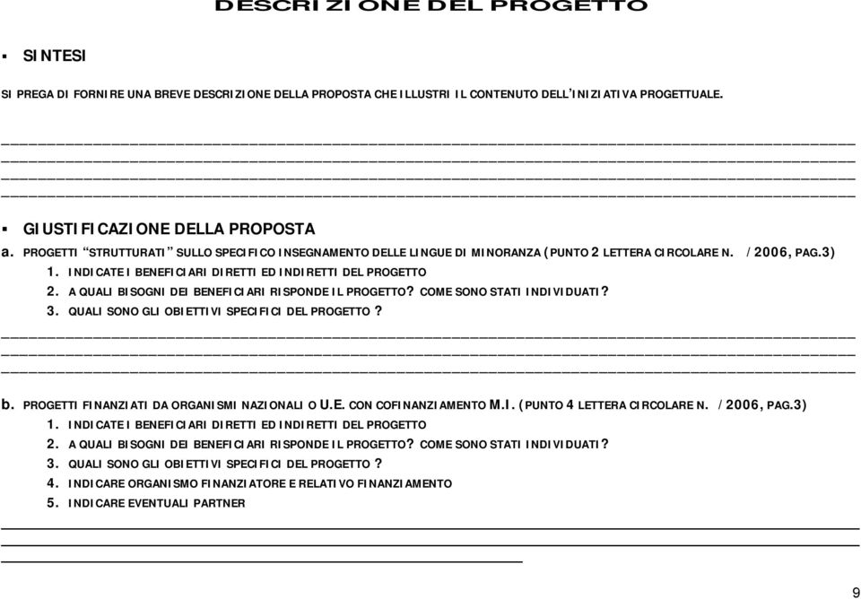 A QUALI BISOGNI DEI BENEFICIARI RISPONDE IL PROGETTO? COME SONO STATI INDIVIDUATI? 3. QUALI SONO GLI OBIETTIVI SPECIFICI DEL PROGETTO? b. PROGETTI FINANZIATI DA ORGANISMI NAZIONALI O U.E. CON COFINANZIAMENTO M.