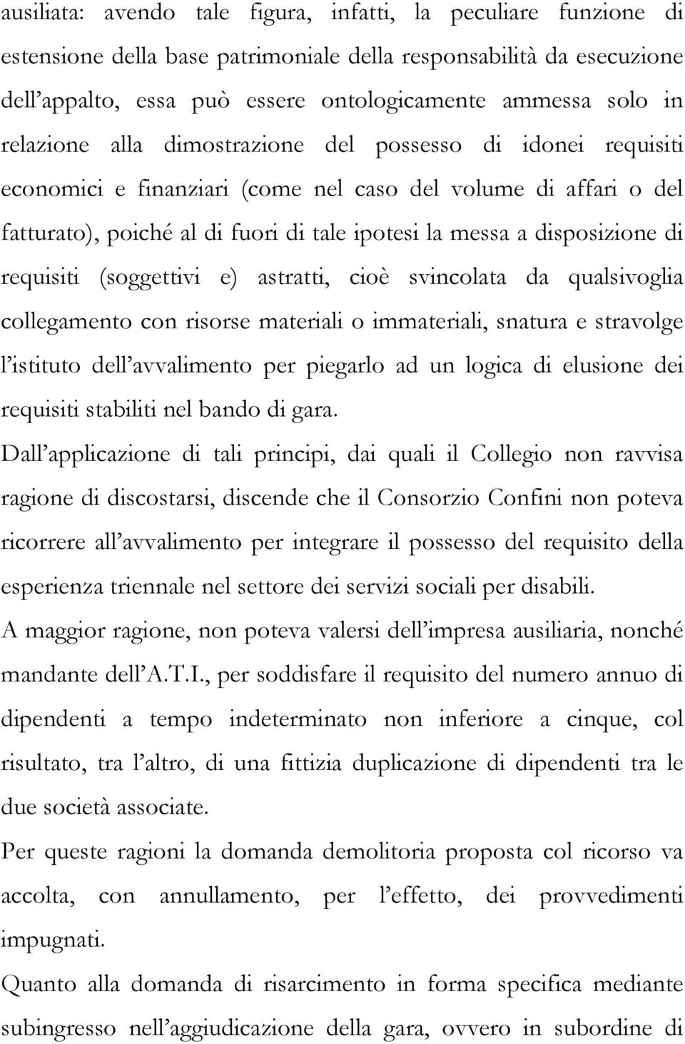 di requisiti (soggettivi e) astratti, cioè svincolata da qualsivoglia collegamento con risorse materiali o immateriali, snatura e stravolge l istituto dell avvalimento per piegarlo ad un logica di