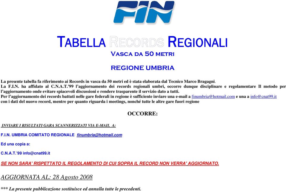 '99 l aggiornamento dei records regionali umbri, occorre dunque disciplinare e regolamentare Il metodo per l aggiornamento onde evitare spiacevoli discussioni e rendere trasparente il servizio dato a