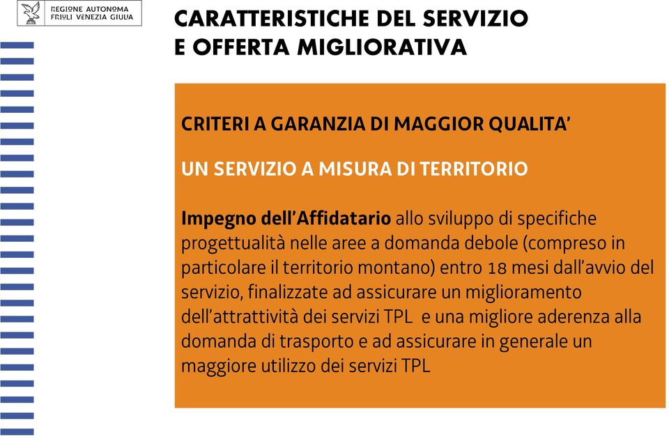 territorio montano) entro 18 mesi dall avvio del servizio, finalizzate ad assicurare un miglioramento dell attrattività dei