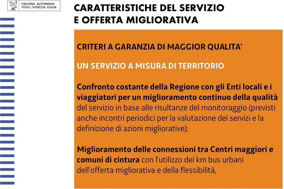 risultanze del monitoraggio (previsti anche incontri periodici per la valutazione dei servizi e la definizione di azioni migliorative);