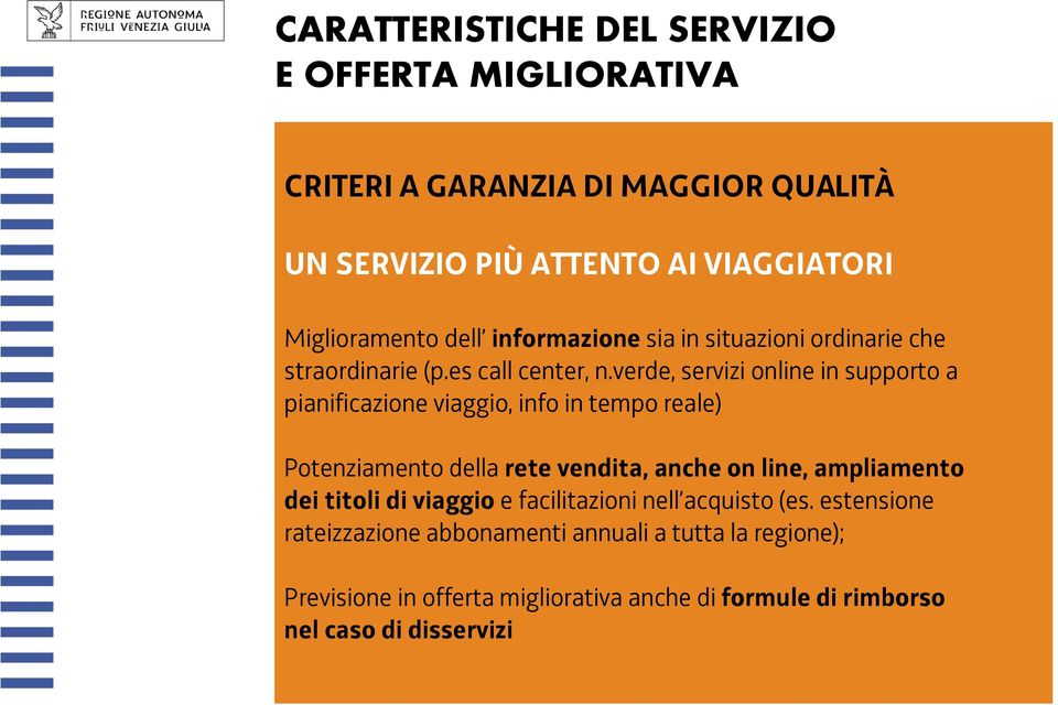 verde, servizi online in supporto a pianificazione viaggio, info in tempo reale) Potenziamento della rete vendita, anche on line, ampliamento