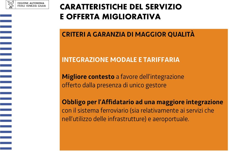 presenza di unico gestore Obbligo per l Affidatario ad una maggiore integrazione con il