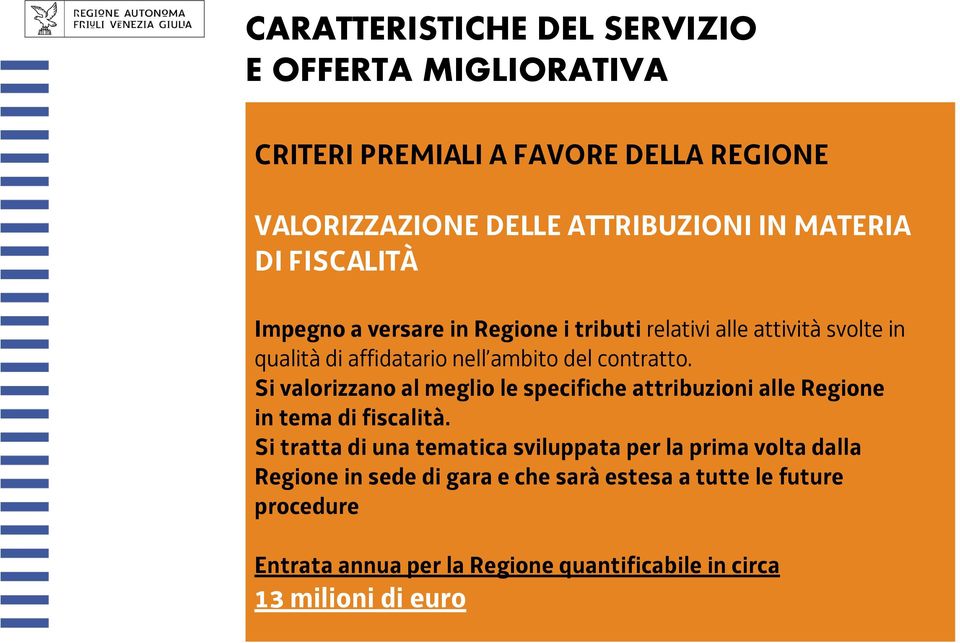 Si valorizzano al meglio le specifiche attribuzioni alle Regione in tema di fiscalità.