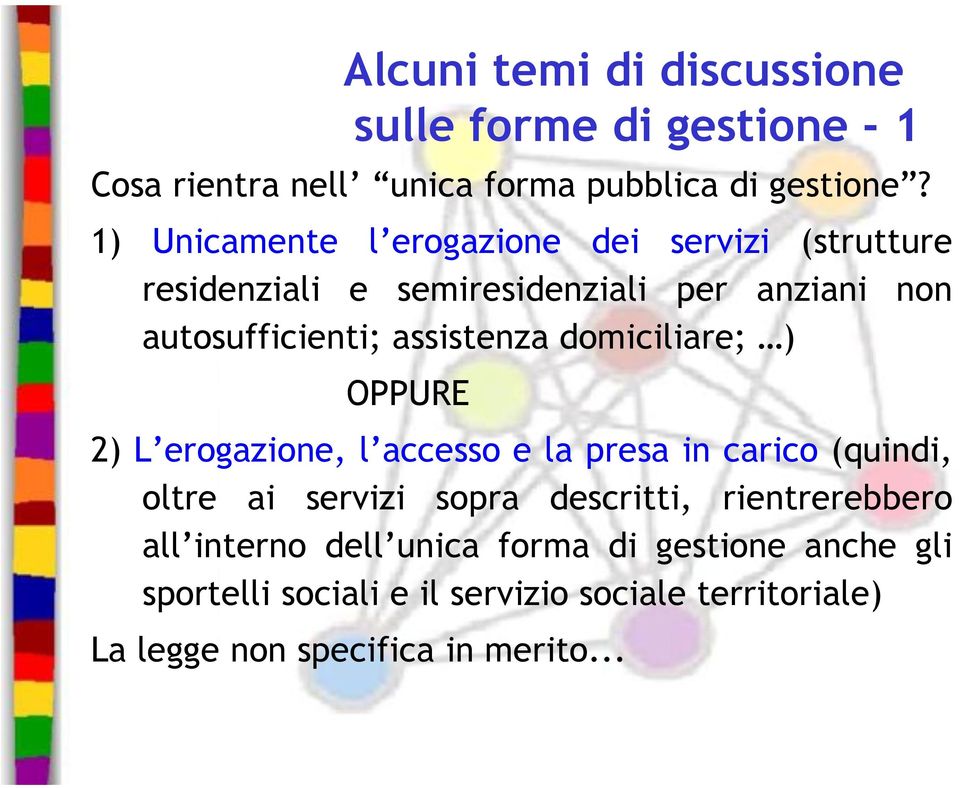 domiciliare; ) OPPURE 2) L erogazione, l accesso e la presa in carico (quindi, oltre ai servizi sopra descritti,