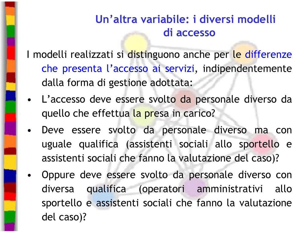 Deve essere svolto da personale diverso ma con uguale qualifica (assistenti sociali allo sportello e assistenti sociali che fanno la valutazione del