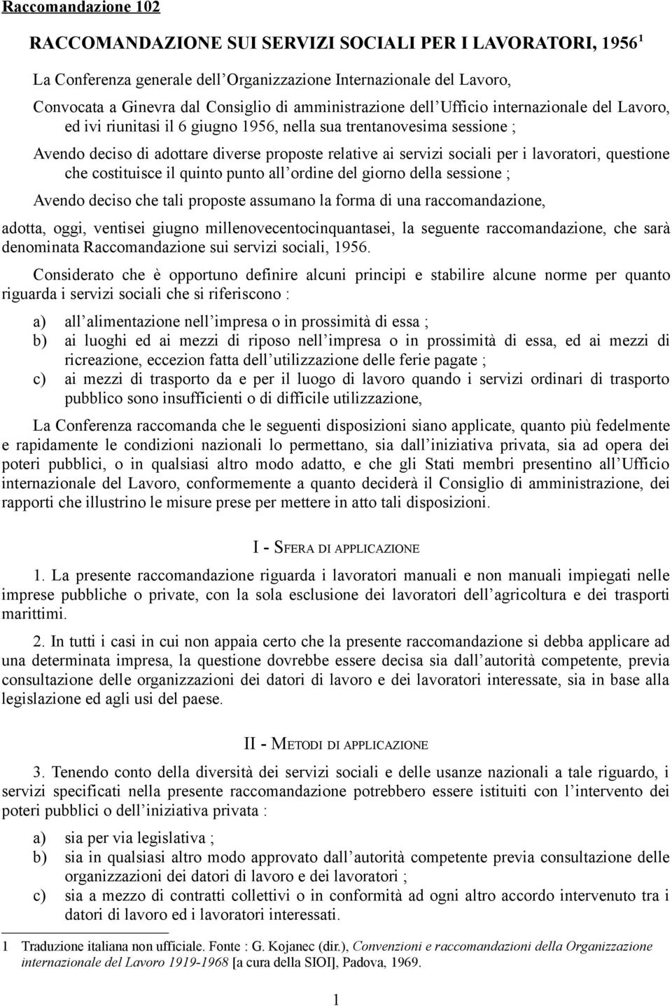 per i lavoratori, questione che costituisce il quinto punto all ordine del giorno della sessione ; Avendo deciso che tali proposte assumano la forma di una raccomandazione, adotta, oggi, ventisei