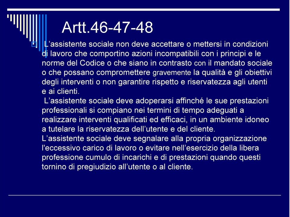 L assistente sociale deve adoperarsi affinché le sue prestazioni professionali si compiano nei termini di tempo adeguati a realizzare interventi qualificati ed efficaci, in un ambiente idoneo a