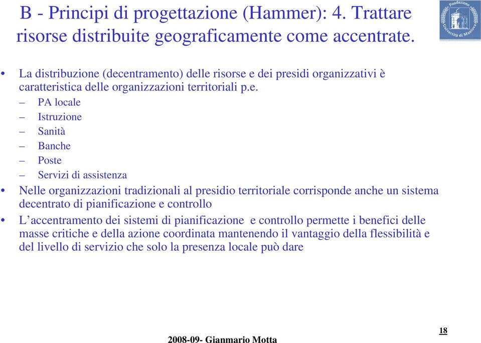 (decentramento) delle risorse e dei presidi organizzativi è caratteristica delle organizzazioni territoriali p.e. PA locale Istruzione Sanità Banche Poste Servizi di