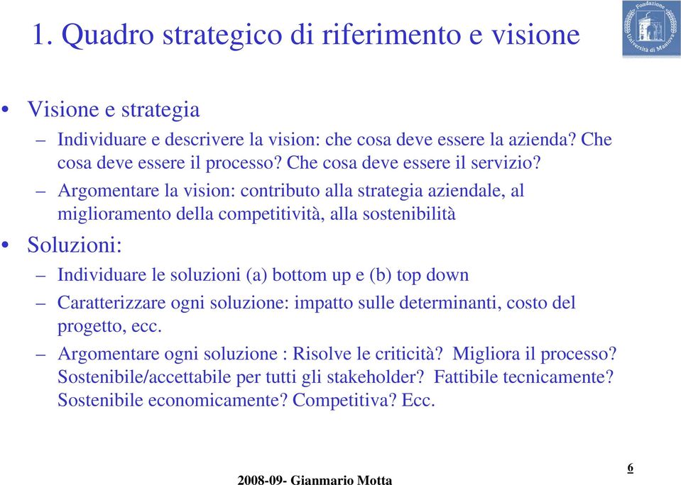 Argomentare la vision: contributo alla strategia aziendale, al miglioramento della competitività, alla sostenibilità Soluzioni: Individuare le soluzioni (a) bottom