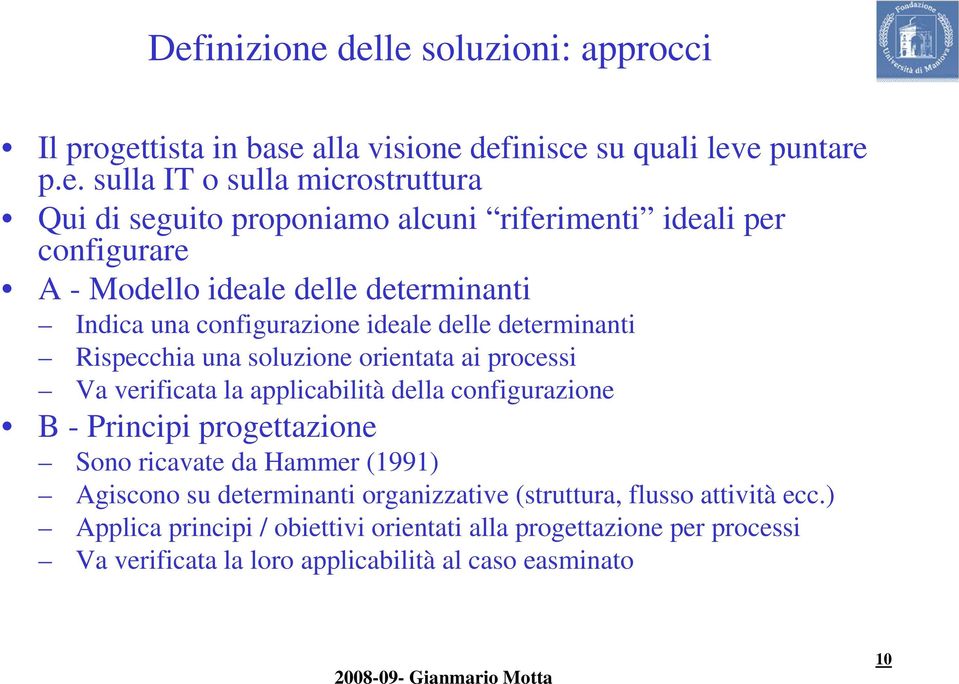 soluzione orientata ai processi Va verificata la applicabilità della configurazione B - Principi progettazione Sono ricavate da Hammer (1991) Agiscono su