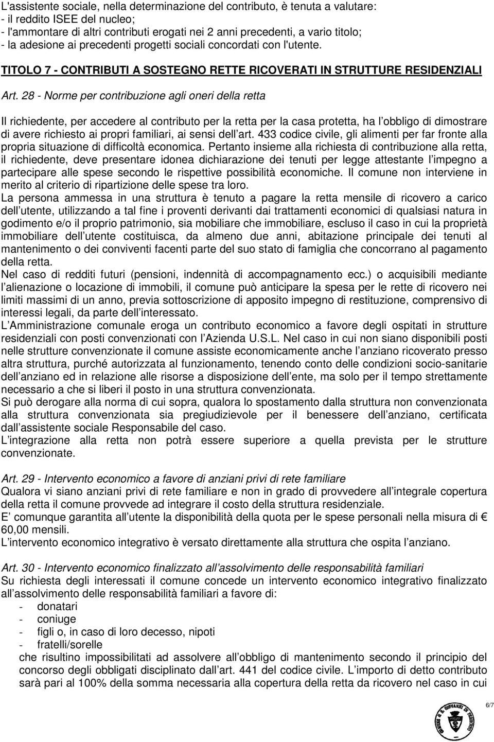 28 - Norme per contribuzione agli oneri della retta Il richiedente, per accedere al contributo per la retta per la casa protetta, ha l obbligo di dimostrare di avere richiesto ai propri familiari, ai